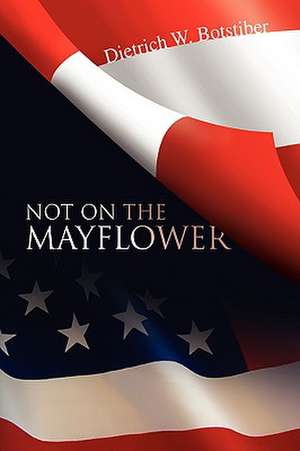 Not on the Mayflower de Dietrich W. Botstiber