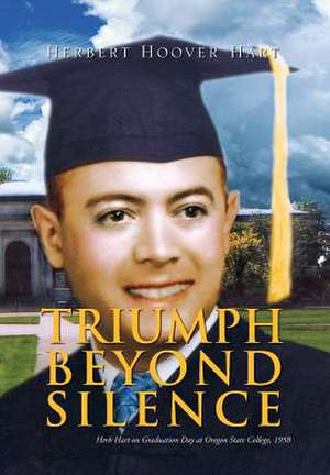 Triumph Beyond Silence de Herbert Hoover Hart