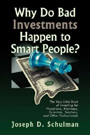 Why Do Bad Investments Happen to Smart People? de Schulman, Joseph D.