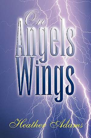 On Angels Wings de Heather Adams