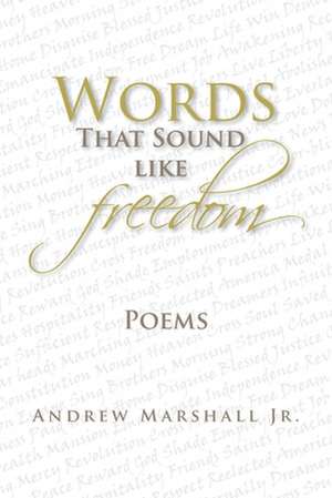 Words That Sound Like Freedom de Andrew Marshall Jr.