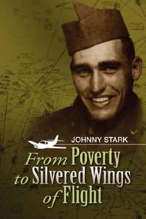 From Poverty to Silvered Wings of Flight de Johnny Stark