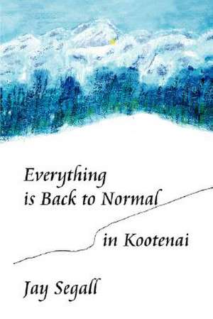 Everything Is Back to Normal in Kootenai de Jay Segall