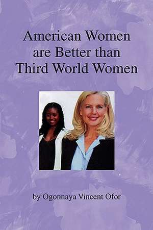 American Women Are Better Than Third World Women de Ogonnaya Vincent Ofor