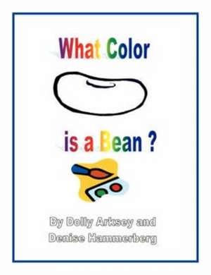 What Color Is a Bean? de Dolly Arksey