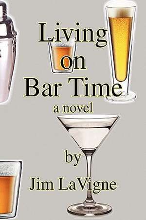 Living on Bar Time de Jim LaVigne