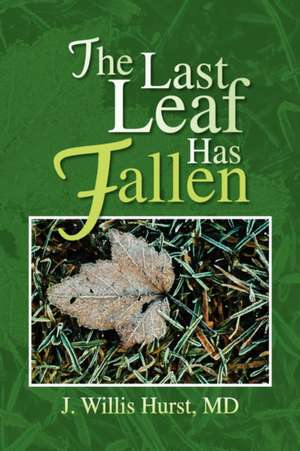 The Last Leaf Has Fallen de J. Willis MD Hurst