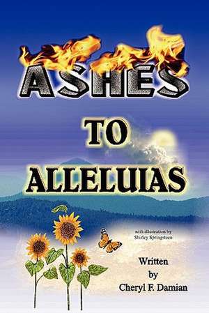 Ashes to Alleluias de Cheryl F. Damian