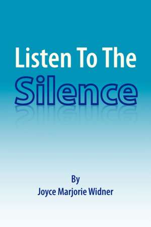 Listen To The Silence de Joyce Marjorie Widner