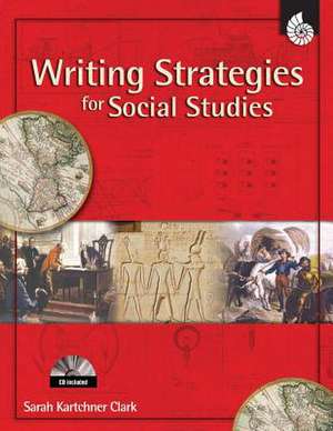 Writing Strategies for Social Studies [With CDROM] de Sarah Kartchner Clark