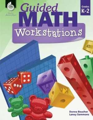 Guided Math Workstations Grades K-2 de Donna Boucher