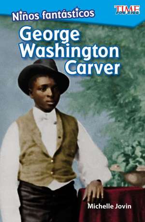 Niños Fantásticos: George Washington Carver de Michelle Jovin