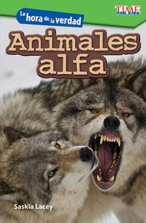 La Hora de la Verdad: Animales Alfa de Saskia Lacey