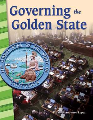 Governing the Golden State (California) de Elizabeth Anderson Lopez