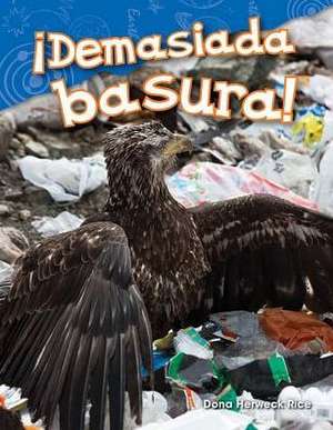 Demasiada Basura! (Too Much Trash!) (Spanish Version) (Kindergarten) de Dona Herweck Rice