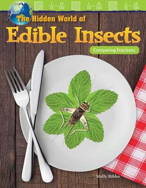 The Hidden World of Edible Insects: Comparing Fractions de Molly Suzanne Bibbo