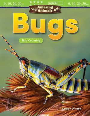 Amazing Animals: Bugs de Logan Avery