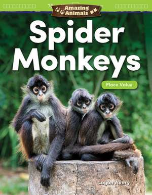 Amazing Animals: Spider Monkeys de Logan Avery