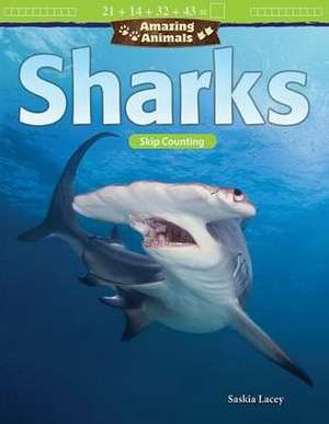 Amazing Animals: Sharks: Skip Counting de Saskia Lacey