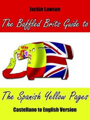 The Baffled Brits Guide to the Spanish Yellow Pages de Jackie Lawson