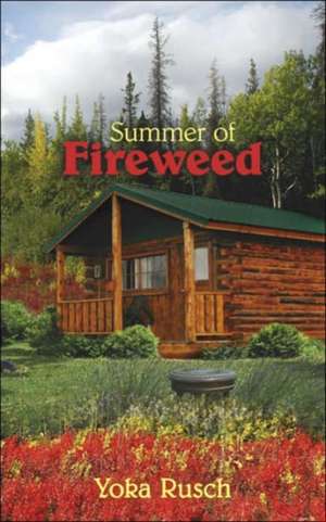 Summer of Fireweed de Yoka Rusch