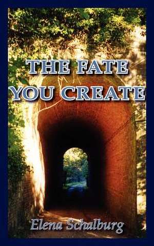 The Fate You Create de Elena Schalburg