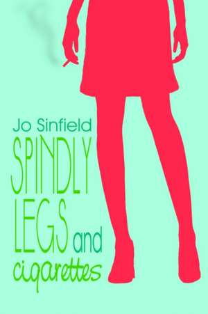 Spindly Legs and Cigarettes de Jo Sinfield