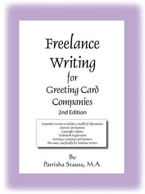 Freelance Writing for Greeting Card Companies: 2nd Edition de Patrisha Stauss M. a.