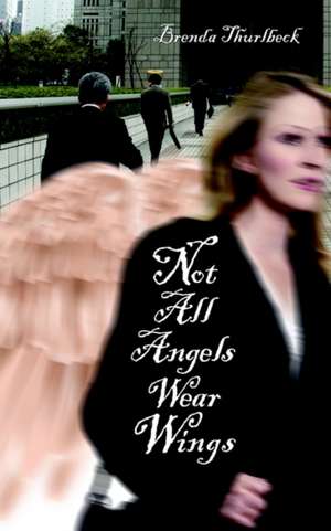 Not All Angels Wear Wings de Brenda Thurlbeck