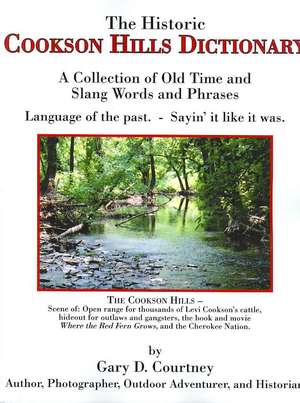 The Historic Cookson Hills Dictionary: A Collection of Old Time and Slang Words and Phrases de Gary D. Courtney