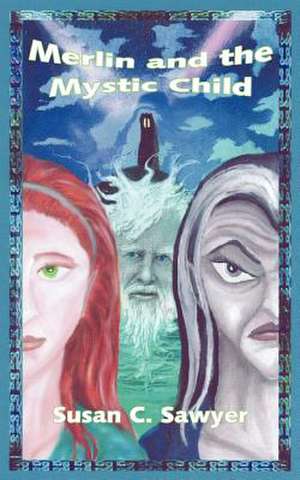 Merlin and the Mystic Child de Susan C. Sawyer