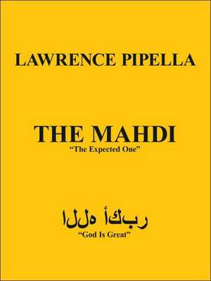 The Mahdi: The Expected One de Lawrence Pipella