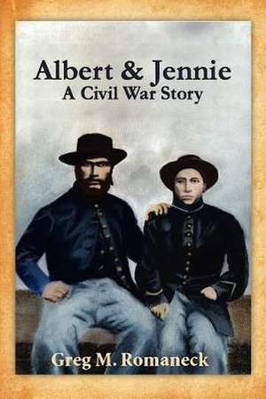 Albert & Jennie: A Civil War Story de Greg M. Romaneck