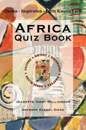 Africa Quiz Book: Quotes - Inspiration - Little Known Facts de Jeanette Ivory-Williamson