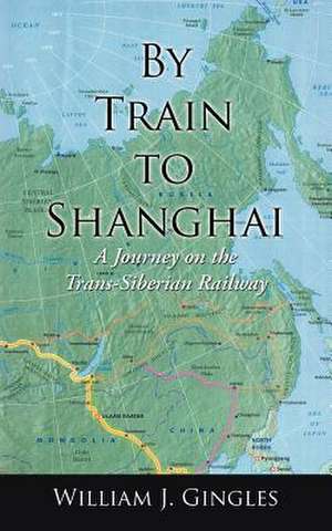 By Train to Shanghai de William J. Gingles