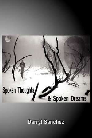 Spoken Thoughts and Spoken Dreams de Darryl Sanchez