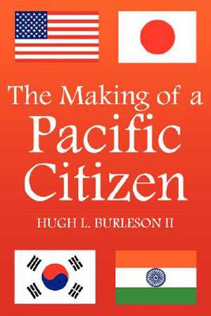 The Making of a Pacific Citizen de Hugh Burleson