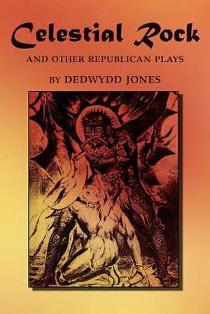 Celestial Rock and Other Republican Plays de Dedwydd Jones