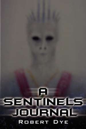 A Sentinels Journal de Robert Dye