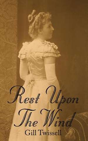 Rest Upon the Wind de Gill Twissell