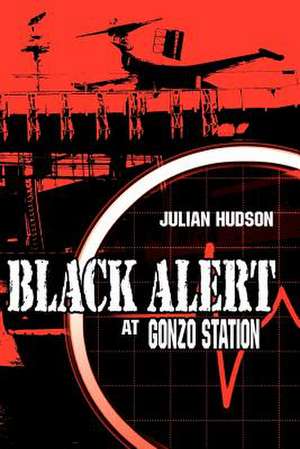 Black Alert at Gonzo Station de Julian Hudson