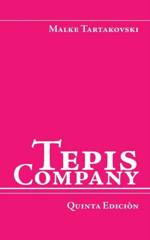 Tepis Company: Quinta Ediciòn de Malke Tartakovski