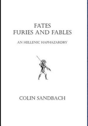 Fates Furies and Fables de Colin Sandbach