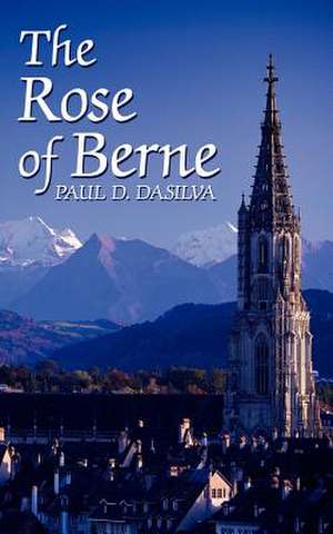 The Rose of Berne de Paul D. Dasilva