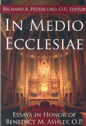 In Medio Ecclesiae: Essays in Honor of Benedict M. Ashley, O.P. de Richard A. Peddicord O. P.