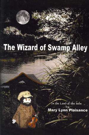 The Wizard Of Swamp Alley de Mary Lynn Plaisance