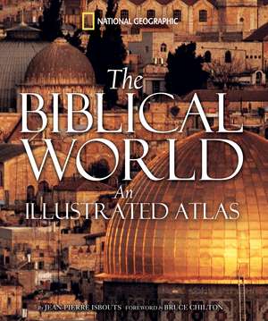 The Biblical World: An Illustrated Atlas de Jean-Pierre Isbouts