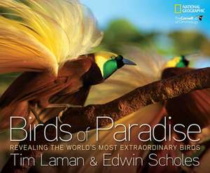 Birds of Paradise: Revealing the World's Most Extraordinary Birds de Tim Laman