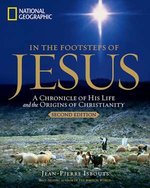 In the Footsteps of Jesus: A Journey Through His Life de Jean-Pierre Isbouts