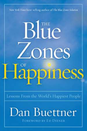 Blue Zones of Happiness: Lessons From the World's Happiest People de Dan Buettner